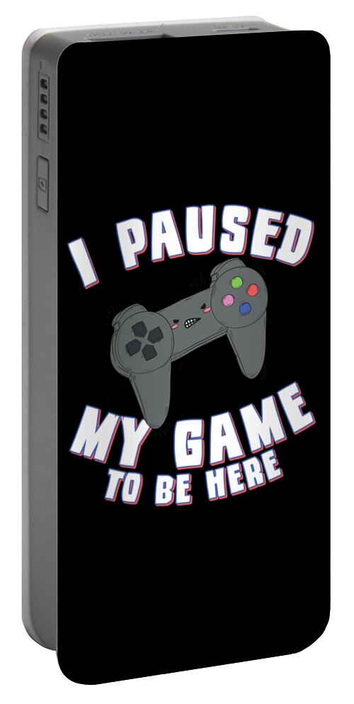 Gamers Portable Battery Charger featuring the digital art I Paused My Game to Be Here Gamer by Flippin Sweet Gear