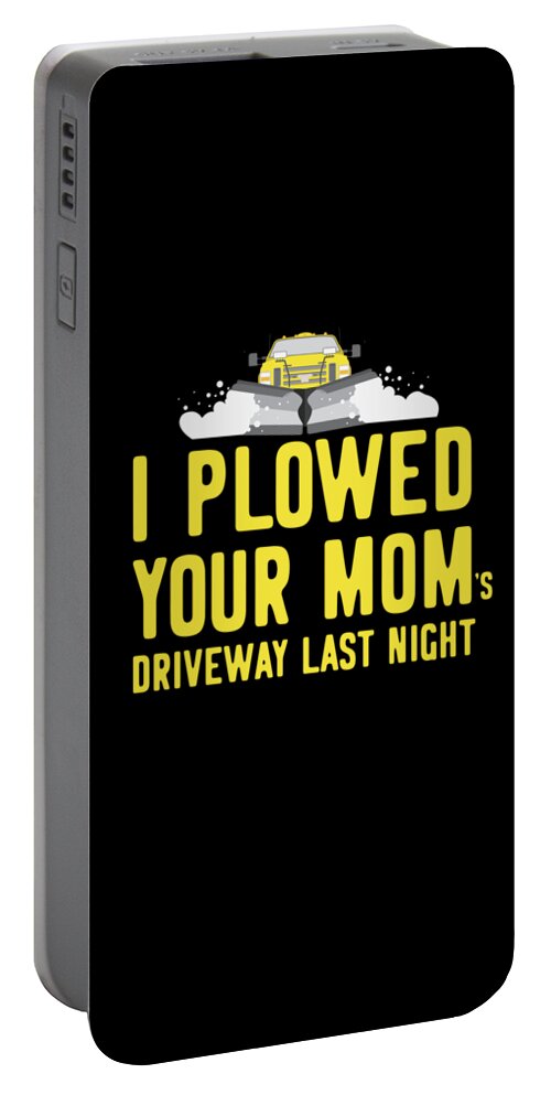 Gifts For Mom Portable Battery Charger featuring the digital art I Plowed Your Moms Driveway Plow Truck by Flippin Sweet Gear