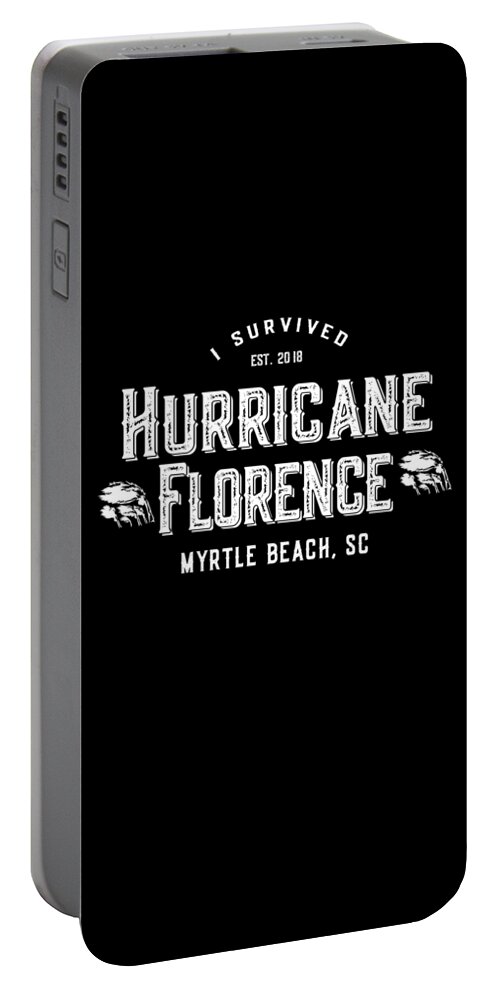 Cool Portable Battery Charger featuring the digital art I Survived Hurricane Florence Myrtle Beach SC 2018 by Flippin Sweet Gear