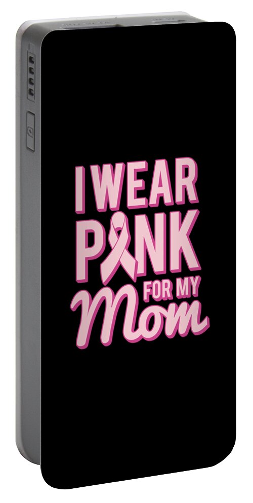 Gifts For Mom Portable Battery Charger featuring the digital art I Wear Pink For My Mom Breast Cancer Awareness by Flippin Sweet Gear