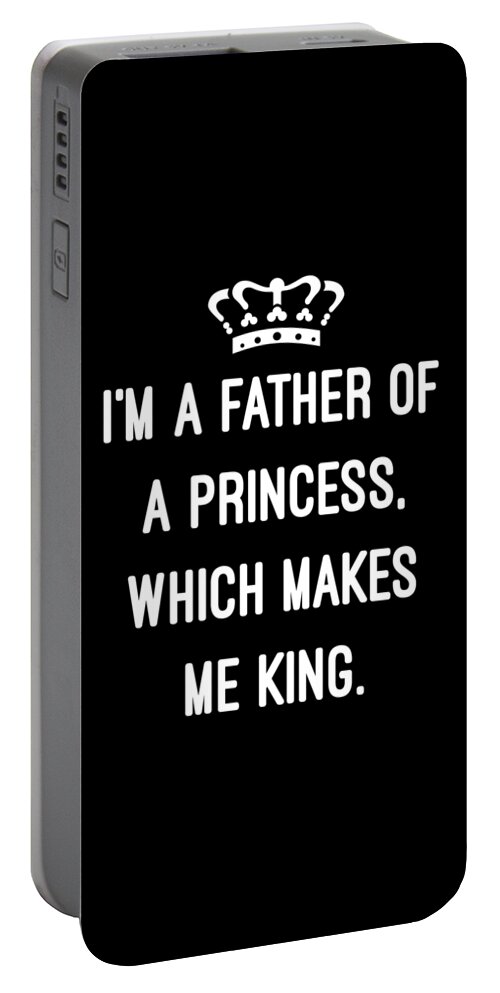 Funny Portable Battery Charger featuring the digital art Im A Father Of A Princess Which Makes Me King by Flippin Sweet Gear