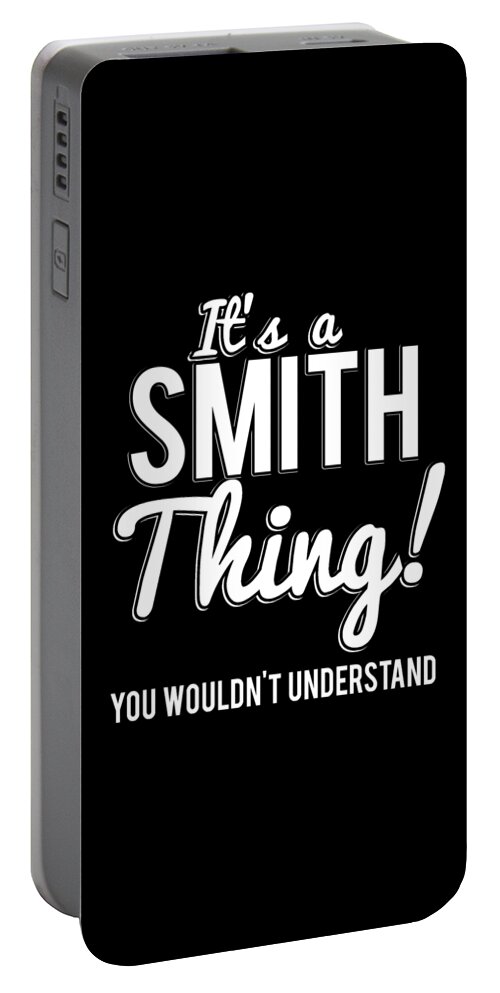 Funny Portable Battery Charger featuring the digital art Its A Smith Thing You Wouldnt Understand by Flippin Sweet Gear