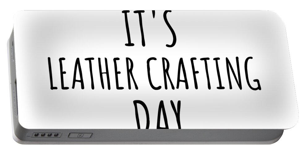 Leather Crafting Gift Portable Battery Charger featuring the digital art It's Leather Crafting Day by Jeff Creation