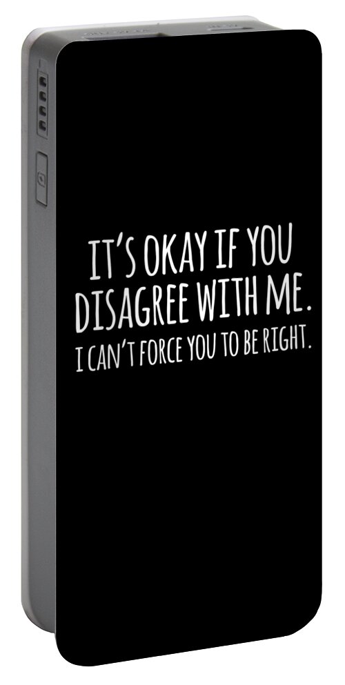 Sarcastic Portable Battery Charger featuring the digital art Its Okay If You Disagree With Me Funny Quote by Flippin Sweet Gear