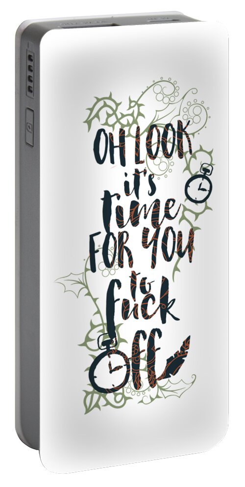 Gag Gift Portable Battery Charger featuring the digital art Oh Look Its Time For You To Fuck Off by Jacob Zelazny