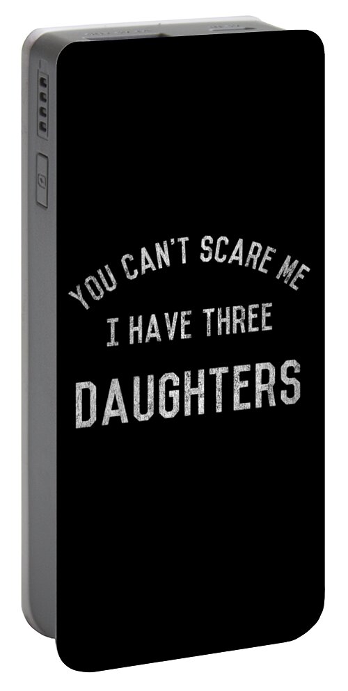 Funny Portable Battery Charger featuring the digital art Retro You Cant Scare Me I Have Three Daughters by Flippin Sweet Gear