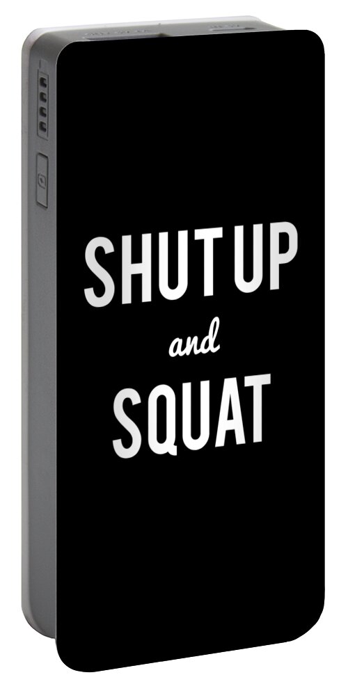 Cool Portable Battery Charger featuring the digital art Shut Up And Squat Workout Saying by Flippin Sweet Gear