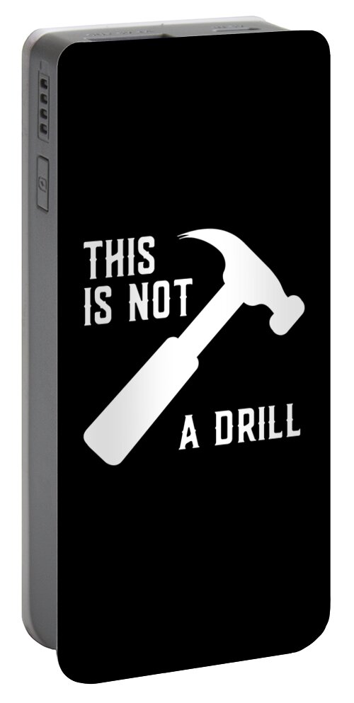 Gifts For Dad Portable Battery Charger featuring the digital art This Is Not A Drill Funny Fathers Day by Flippin Sweet Gear