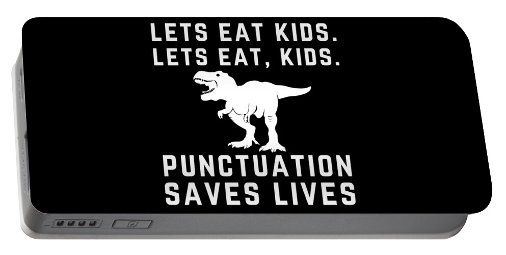 Tyrannosaurus Rex Funny Lets Eat Kids Punctuation Saves Lives Dinosaur  Portable Battery Charger by Aaron Geraud - Pixels