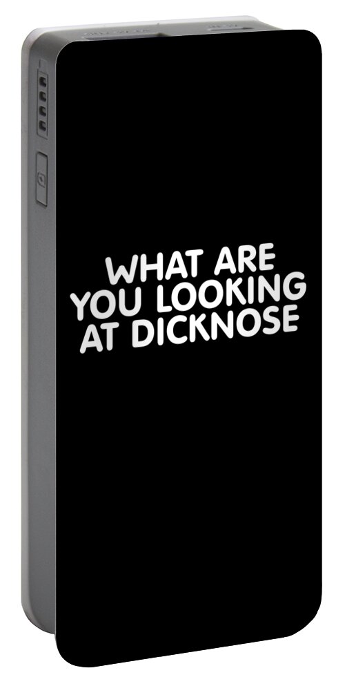Funny Portable Battery Charger featuring the digital art What Are You Looking At Dicknose by Flippin Sweet Gear