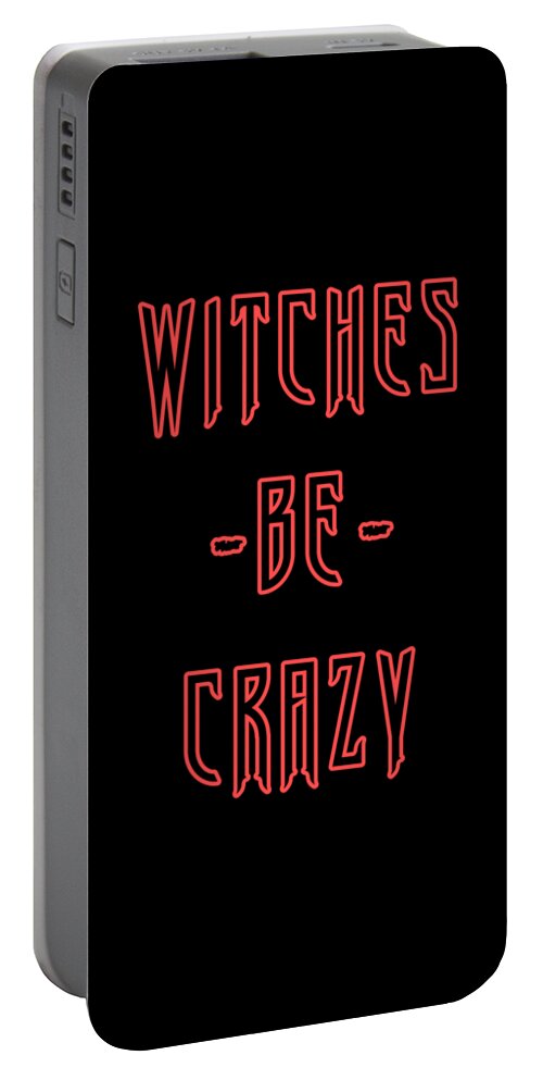 Funny Portable Battery Charger featuring the digital art Witches Be Crazy by Flippin Sweet Gear