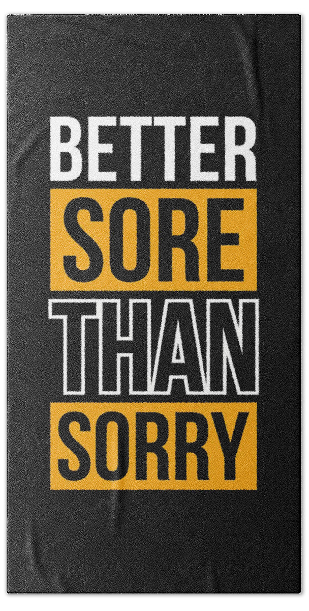 Better Beach Towel featuring the digital art Better Sore Than Sorry Gym Motivational Quotes poster by Lab No 4 - The Quotography Department