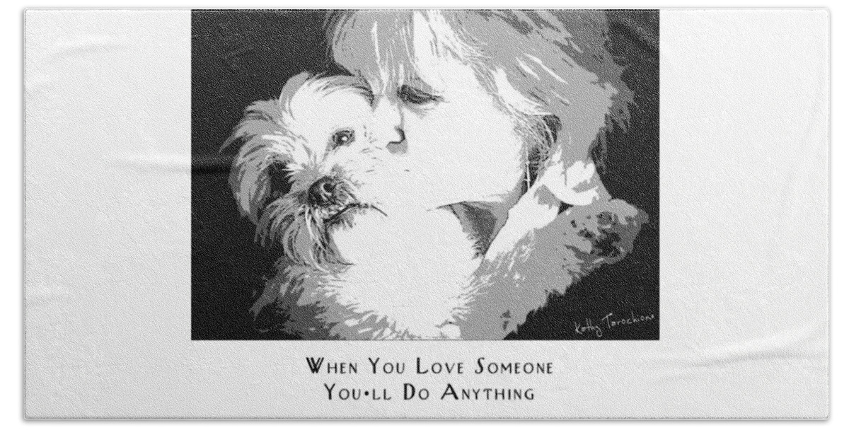 Love Of A Dog Beach Sheet featuring the digital art When You Love Someone by Kathy Tarochione