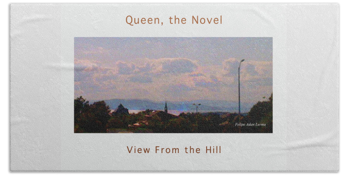 Image In Novel Beach Towel featuring the photograph Image Included in Queen the Novel - View from the Hill 24of74 Enhanced Poster by Felipe Adan Lerma
