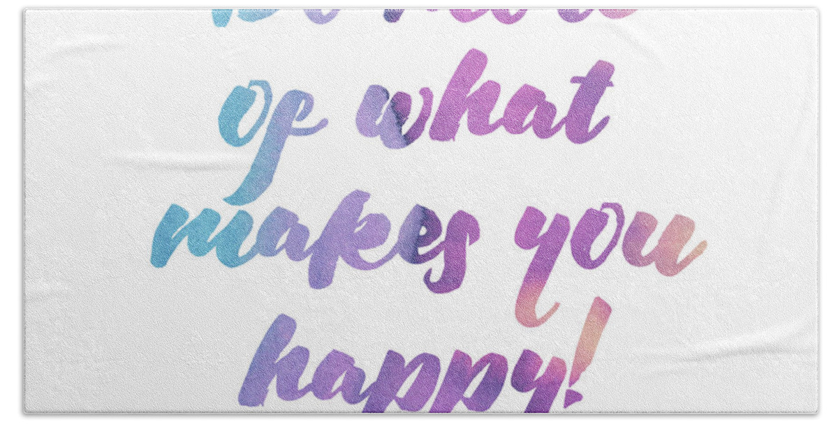Do More Of What Makes You Happy Beach Sheet featuring the digital art Do more of what makes you happy by Laura Kinker