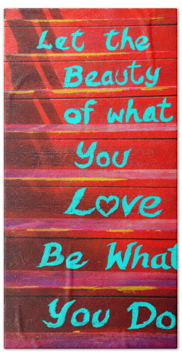 Let The Beauty Of What You Love Be What You Do Beach Towel featuring the photograph Let The Beauity by Garry Gay