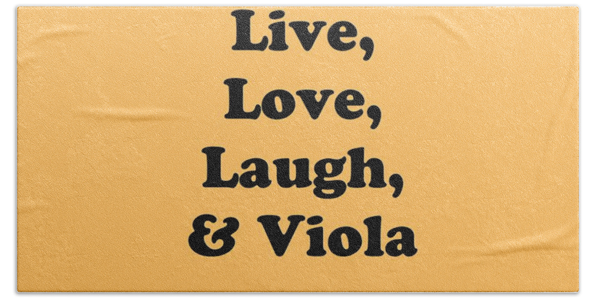 Live Love Laugh And Viola; Viola; Orchestra; Band; Jazz; Viola Violaian; Instrument; Fine Art Prints; Photograph; Wall Art; Business Art; Picture; Play; Student; M K Miller; Mac Miller; Mac K Miller Iii; Tyler; Texas; T-shirts; Tote Bags; Duvet Covers; Throw Pillows; Shower Curtains; Art Prints; Framed Prints; Canvas Prints; Acrylic Prints; Metal Prints; Greeting Cards; T Shirts; Tshirts Beach Towel featuring the photograph Live Love Laugh and Viola 5614.02 by M K Miller