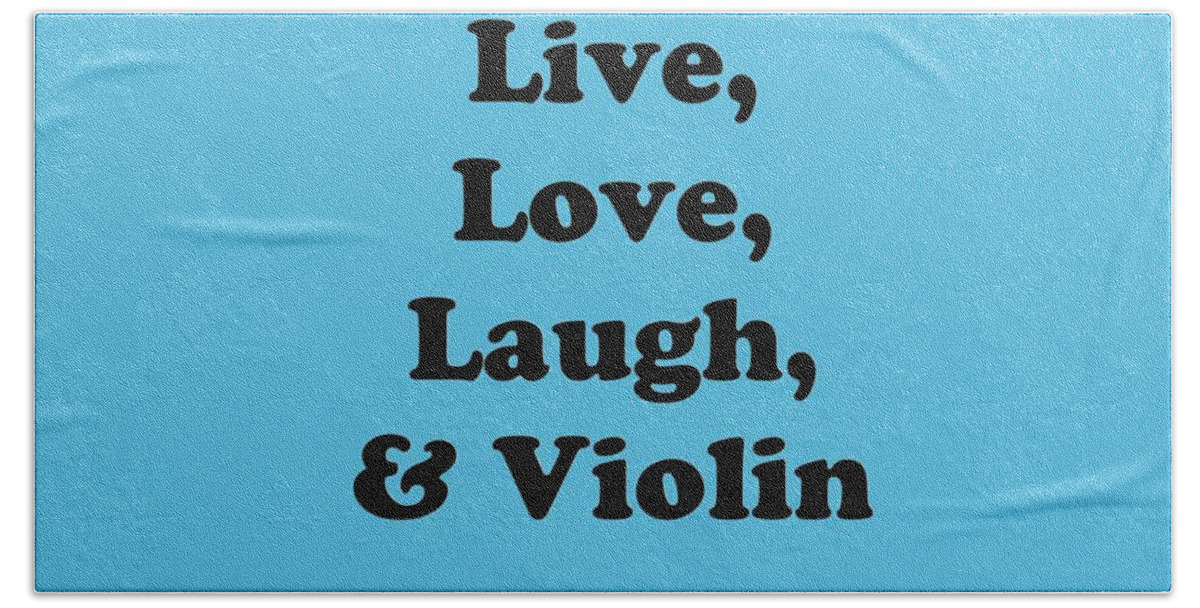 Live Love Laugh And Violin; Violin; Orchestra; Band; Jazz; Violin Violinian; Instrument; Fine Art Prints; Photograph; Wall Art; Business Art; Picture; Play; Student; M K Miller; Mac Miller; Mac K Miller Iii; Tyler; Texas; T-shirts; Tote Bags; Duvet Covers; Throw Pillows; Shower Curtains; Art Prints; Framed Prints; Canvas Prints; Acrylic Prints; Metal Prints; Greeting Cards; T Shirts; Tshirts Beach Sheet featuring the photograph Live Love Laugh and Violin 5613.02 by M K Miller