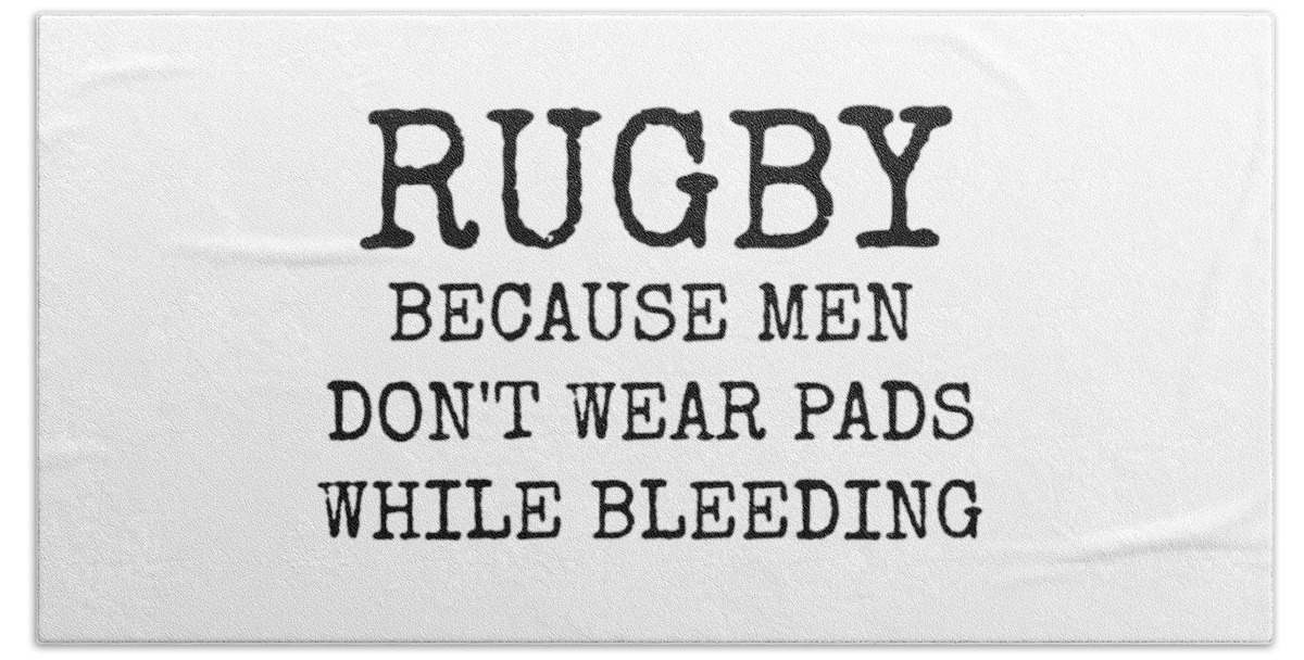 Rugby Beach Towel featuring the digital art Rugby Because Men Don't Wear Pads While Bleeding by Leah McPhail