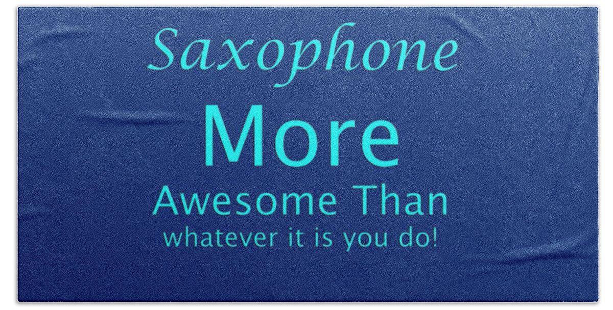 Saxophone More Awesome Than Whatever It Is You Do; Saxophone; Orchestra; Band; Jazz; Saxophone Musician; Instrument; Fine Art Prints; Photograph; Wall Art; Business Art; Picture; Play; Student; M K Miller; Mac Miller; Mac K Miller Iii; Tyler; Texas; T-shirts; Tote Bags; Duvet Covers; Throw Pillows; Shower Curtains; Art Prints; Framed Prints; Canvas Prints; Acrylic Prints; Metal Prints; Greeting Cards; T Shirts; Tshirts Beach Towel featuring the photograph Saxophone More Awesome Than You 5554.02 by M K Miller
