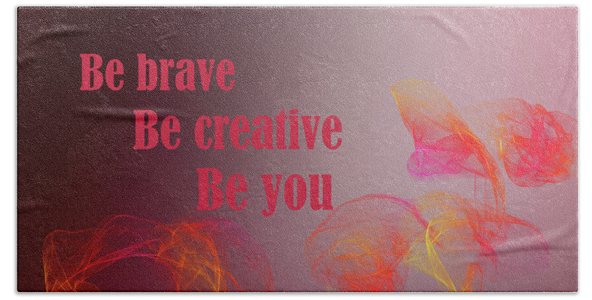 Brave Beach Towel featuring the mixed media Be Brave Be Creative Be You by Johanna Hurmerinta