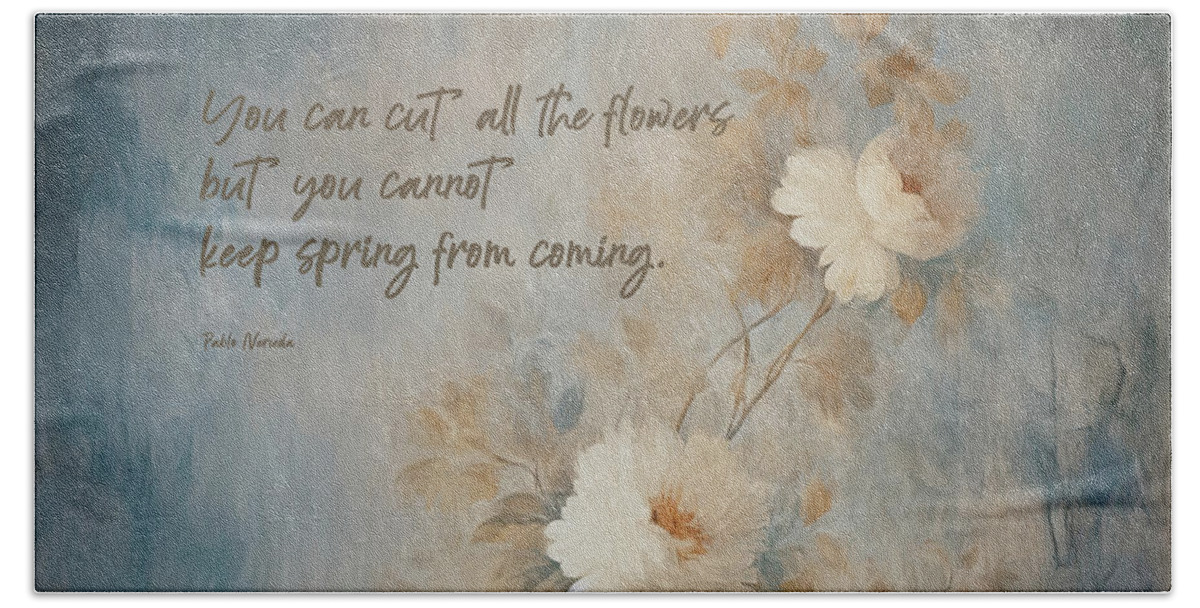Quote Beach Towel featuring the digital art You Can Cut All The Flowers #1 by Maria Angelica Maira