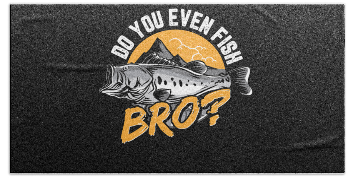 Funny Fishing Gifts Gear Do You Even Fish Bro #2 Beach Towel by