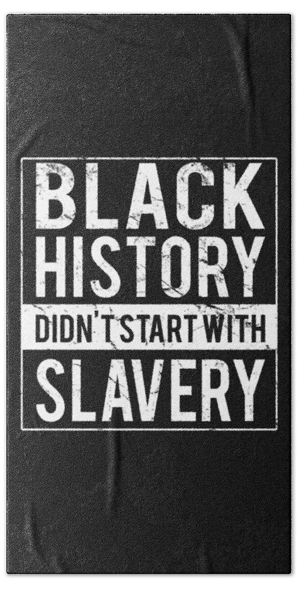 Funny Beach Towel featuring the digital art Black History Didnt Start With Slavery Juneteenth by Flippin Sweet Gear