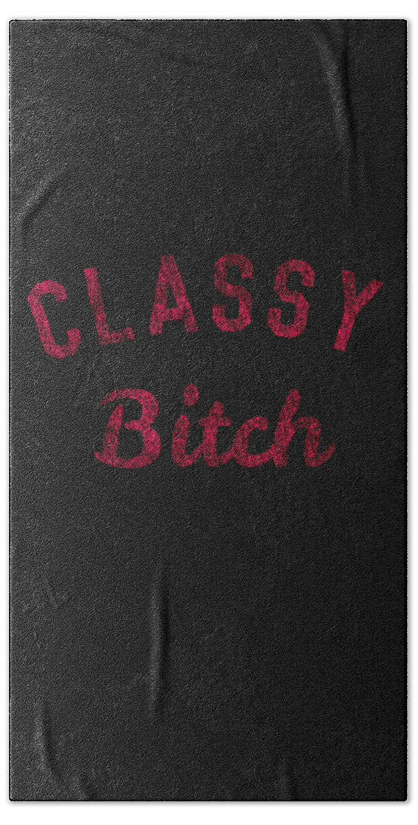 Funny Beach Towel featuring the digital art Classy Bitch by Flippin Sweet Gear