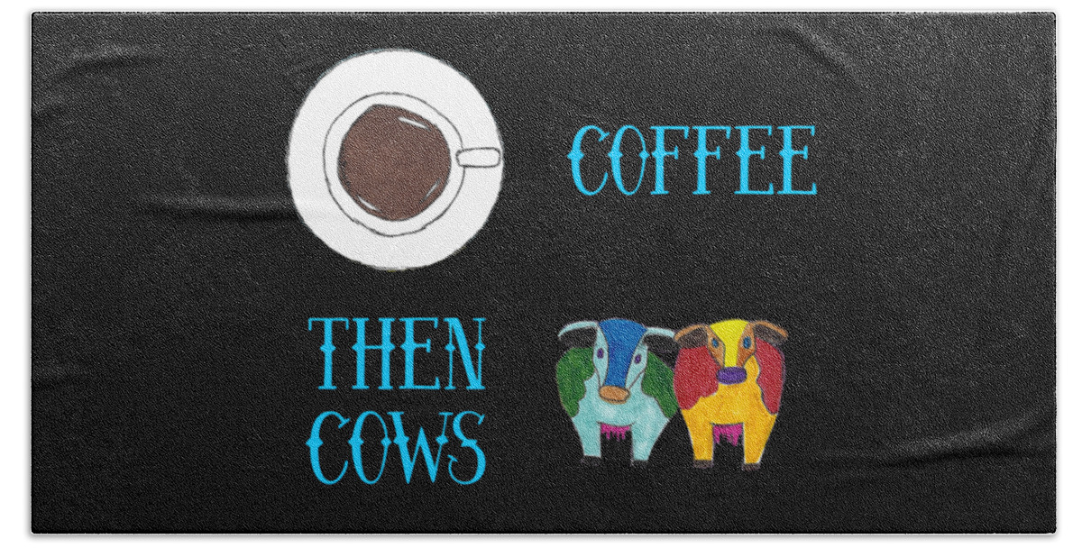 Coffee Then Cows Beach Towel featuring the mixed media Coffee Then Cows 3 Blue Text by Ali Baucom