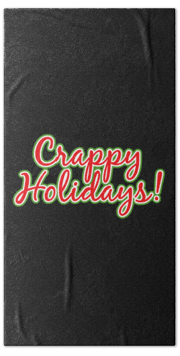 Christmas 2023 Beach Towel featuring the digital art Crappy Holidays Funny Christmas by Flippin Sweet Gear