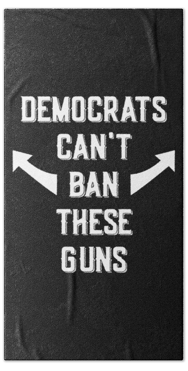 Cool Beach Towel featuring the digital art Democrats Cant Ban These Guns by Flippin Sweet Gear