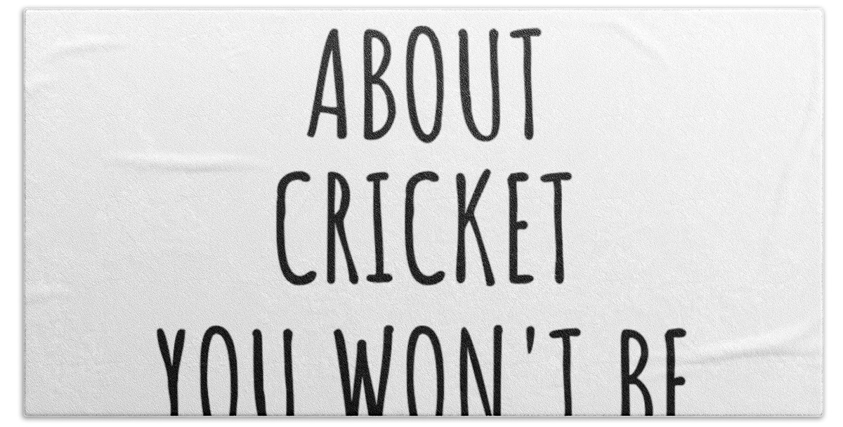 Cricket Gift Beach Towel featuring the digital art Dont Ask Me About Cricket You Wont Be Able To Keep Up Funny Gift Idea For Hobby Lover Fan Quote Gag by Jeff Creation