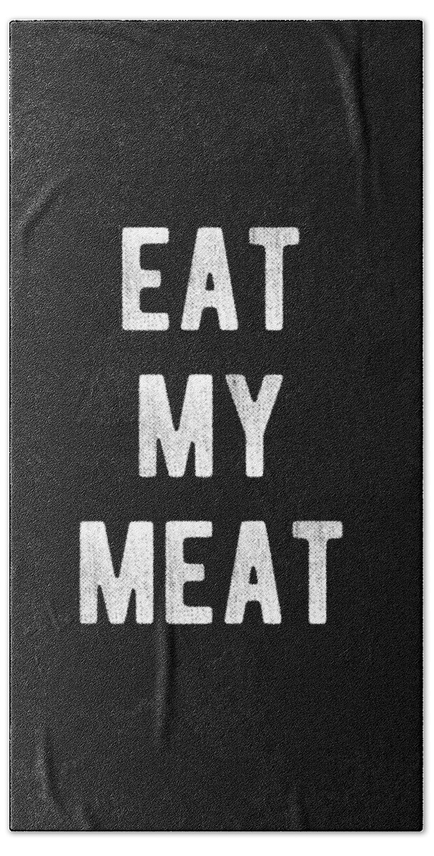 Funny Beach Towel featuring the digital art Eat My Meat BBQ Grill by Flippin Sweet Gear
