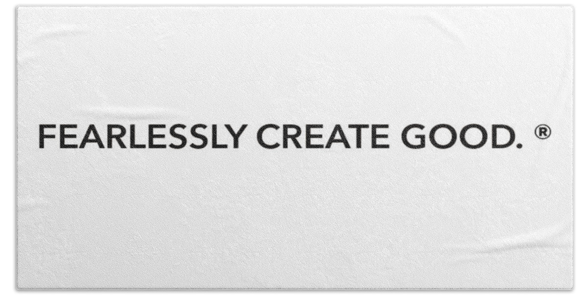 Fearlessly Create Good. ® Beach Towel featuring the painting Fearlessly Create Good. by Kasha Ritter