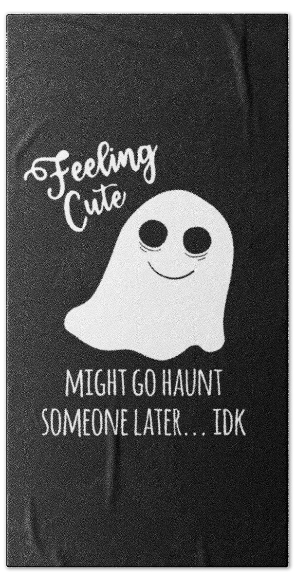Halloween Beach Towel featuring the digital art Feeling Cute Ghost Might Go Haunt Someone Later by Flippin Sweet Gear