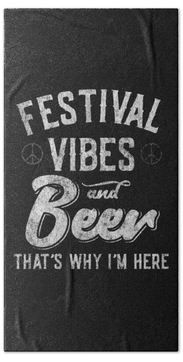 Cool Beach Towel featuring the digital art Festival Vibes and Beer Thats Why Im Here by Flippin Sweet Gear