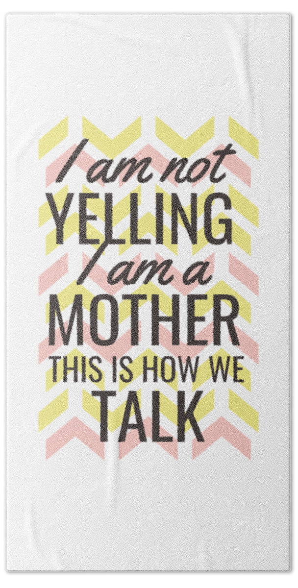 Mother Beach Towel featuring the digital art Funny Mother Quote Yelling is how we talk by Matthias Hauser