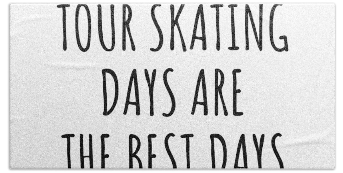 Tour Skating Gift Beach Towel featuring the digital art Funny Tour Skating Days Are The Best Days Gift Idea For Hobby Lover Fan Quote Inspirational Gag by FunnyGiftsCreation