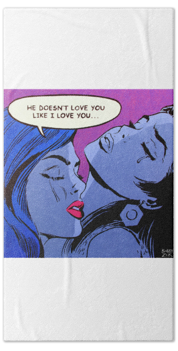 Pop Art Beach Towel featuring the painting He Doesn't Love You Like I Love You by Bobby Zeik