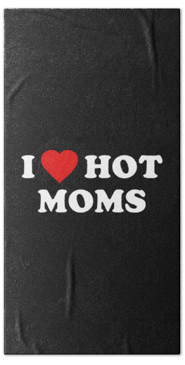 Gifts For Mom Beach Sheet featuring the digital art I Love Hot Moms by Flippin Sweet Gear