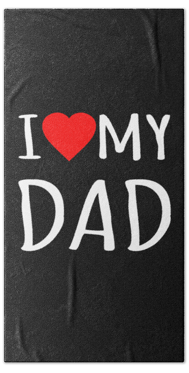 Gifts For Dad Beach Towel featuring the digital art I Love My Dad by Flippin Sweet Gear