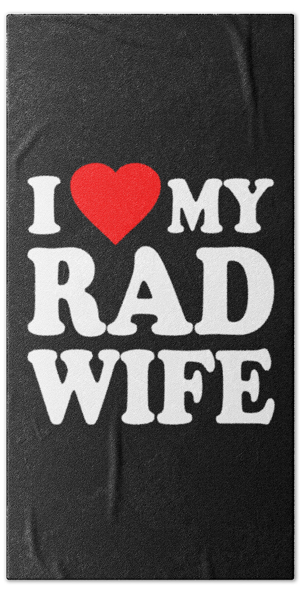Love Beach Towel featuring the digital art I Love My Rad Wife by Flippin Sweet Gear