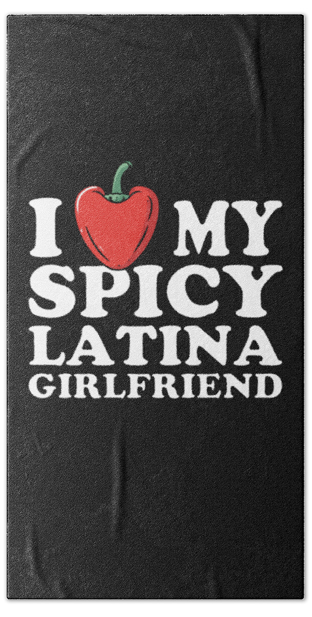 Sarcastic Beach Towel featuring the digital art I Love My Spicy Latina Girlfriend by Flippin Sweet Gear
