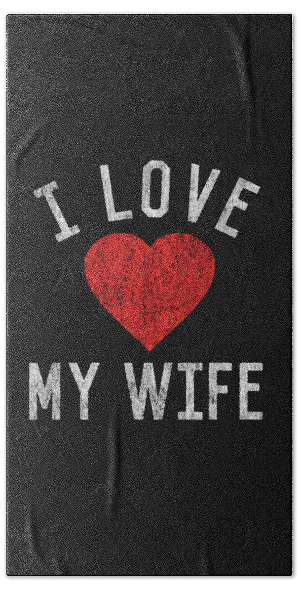 Funny Beach Towel featuring the digital art I Love My Wife by Flippin Sweet Gear
