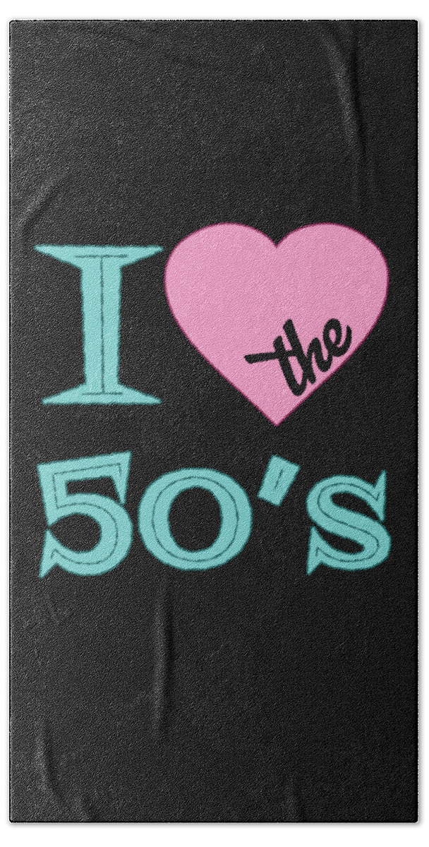 I Love The 50 S Beach Towel featuring the digital art I Love The 50s by Flippin Sweet Gear