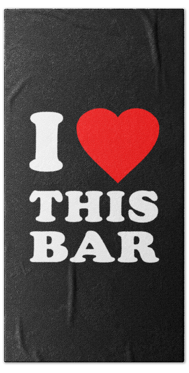 Funny Beach Towel featuring the digital art I Love This Bar by Flippin Sweet Gear