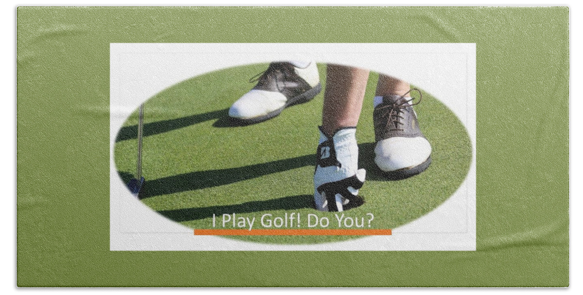 Golf Beach Towel featuring the photograph I Play Golf  Do You by Nancy Ayanna Wyatt