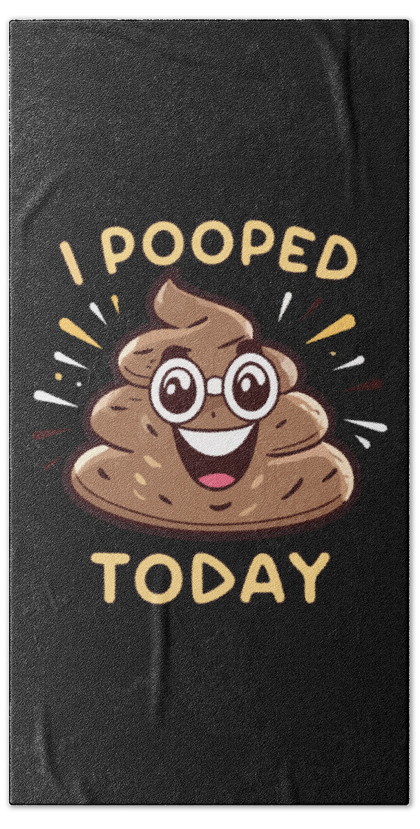 I Pooped Today Beach Towel featuring the digital art I Pooped Today Funny by Flippin Sweet Gear