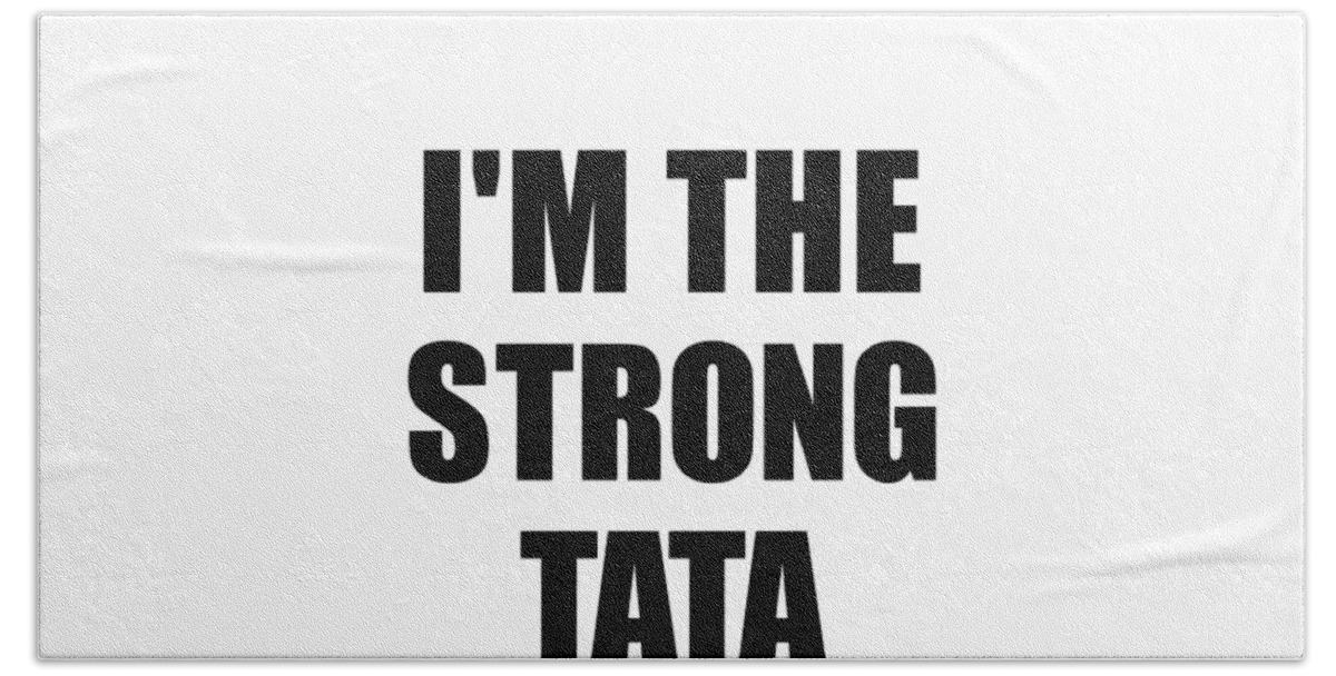 https://render.fineartamerica.com/images/rendered/default/flat/beach-towel/images/artworkimages/medium/3/im-the-strong-tata-funny-sarcastic-gift-idea-ironic-gag-best-humor-quote-funnygiftscreation-transparent.png?&targetx=0&targety=-263&imagewidth=952&imageheight=1002&modelwidth=952&modelheight=476&backgroundcolor=ffffff&orientation=1&producttype=beachtowel-32-64